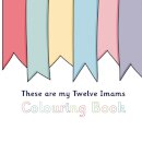 These Are My Twelve Imams Colouring Book
