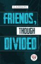 Friends, Though Divided