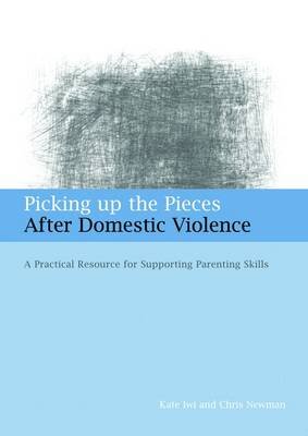 Picking Up the Pieces After Domestic Violence : A Practical Resource for Supporting Parenting Skills