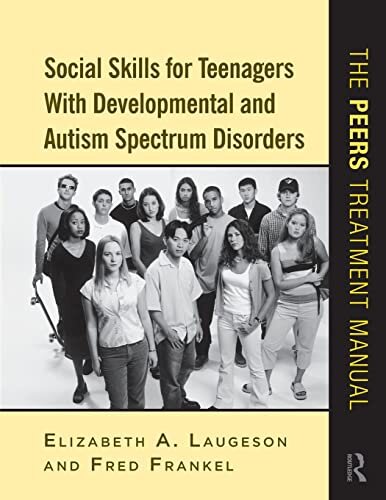 Social Skills for Teenagers with Developmental and Autism Spectrum Disorders : The PEERS Treatment Manual