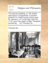 The Eternal Building; Or, the Saints Assurance of Happiness. a Sermon Preach'd in Glass-House-Street Near St. James's, on Lord's-Day, April 24. 1715. Upon the Death of Mrs. Elizabeth Auchmuty, ... by Thomas Ely. ...