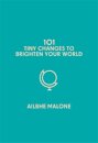 101 Tiny Changes to Brighten Your World