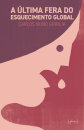 A Última Fera Do Esquecimento Global