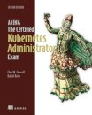 Acing the Certified Kubernetes Administrator Exam, Second Edition
