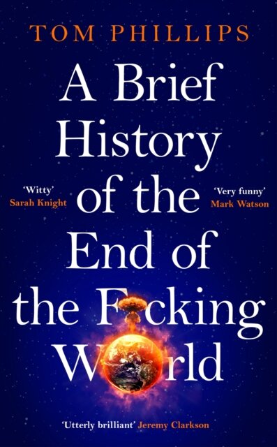 A Brief History Of The End Of The F*Cking World