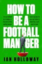 How to Be a Football Manager: Enter the hilarious and crazy world of the gaffer