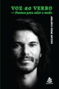 Voz Ao Verbo: Poemas Para Calar O Medo