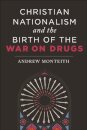 Christian Nationalism and the Birth of the War on Drugs