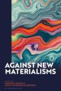 Against New Materialisms