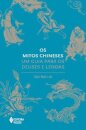 Os Mitos Chineses: Um Guia Para Os Deuses E Lendas