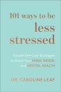 101 Ways to Be Less Stressed – Simple Self–Care Strategies to Boost Your Mind, Mood, and Mental Health