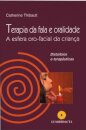 Terapia da Fala e Oralidade. A Esfera Oro-Facial da Criança - Distúrbios e terapêuticas