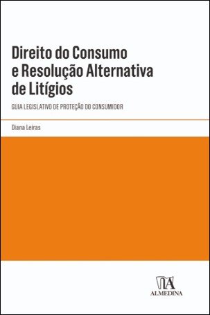 Direito Do Consumo E Resolução Alternativa De Litígios. Guia Legislativo De Proteção Do Consumidor