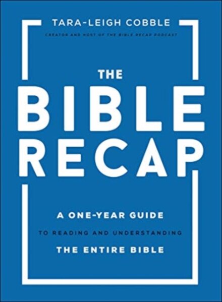 The Bible Recap – A One–Year Guide to Reading and Understanding the Entire Bible