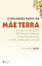 O Doloroso Parto Da Mãe Terra