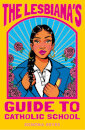 The Lesbiana'S Guide To Catholic School