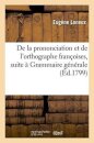 de la Prononciation Et de l'Orthographe Francoises, Pour Faire Suite A Sa Grammaire Generale