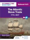 Connecting History: National 4 & 5 The Atlantic Slave Trade, 1770–1807