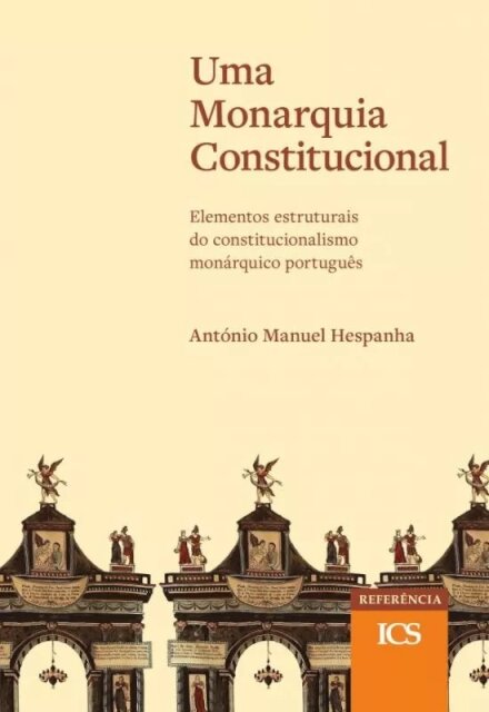 Uma Monarquia Constitucional - Elementos estruturais do constitucionalismo monárquico português