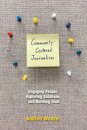 Community-Centered Journalism: Engaging People, Exploring Solutions, and Building Trust
