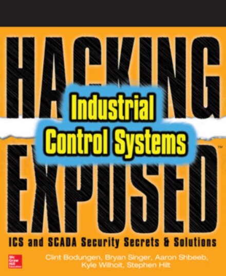 Hacking Exposed Industrial Control Systems: ICS and SCADA Security Secrets & Solutions