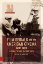 Film Serials and the American Cinema, 1910-1940