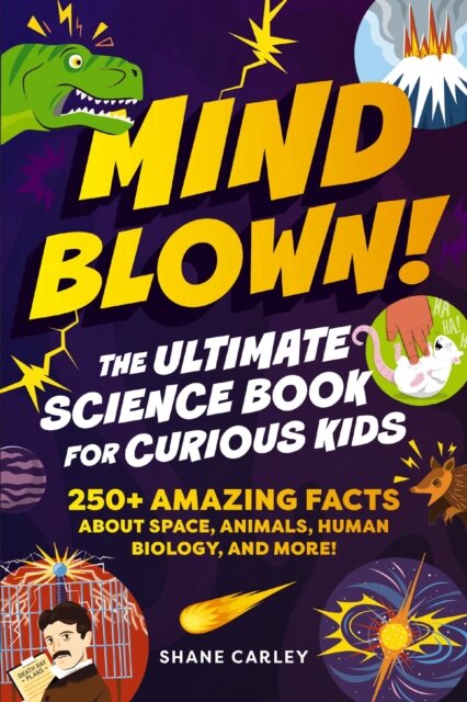 Mind Blown! The Ultimate Science Book for Curious Kids