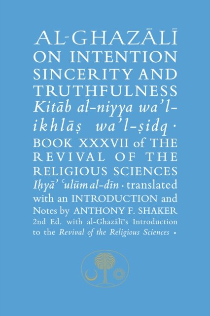 Al-Ghazali on Intention, Sincerity and Truthfulness