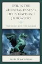 Evil in the Christian Fantasy of C.S. Lewis and J.K. Rowling