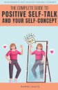 The Complete Guide To Positive Self Talk and Your Self Concept
