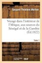 Voyage Dans l'Interieur de l'Afrique, Aux Sources Du Senegal Et de la Gambie. Tome 1