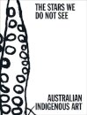 The Stars We Do Not See: Australian Indigenous Art