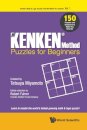 Kenken Method - Puzzles For Beginners, The: 150 Puzzles And Solutions To Make You Smarter