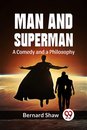Man and Superman a Comedy and a Philosophy
