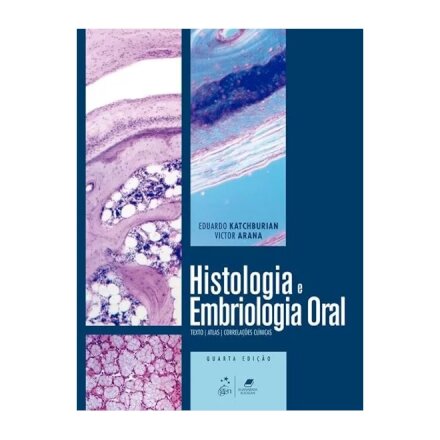 Histologia e Embriologia Oral. Texto, Atlas, Correlações Clínicas