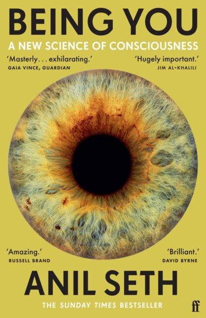 Being You : A New Science of Consciousness (The Sunday Times Bestseller)