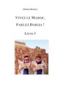 Vivez le Maroc, Parlez Darija ! Livre 3