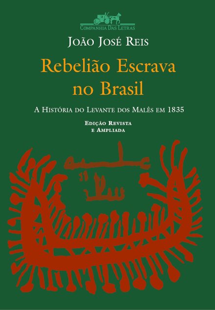 Rebelião Escrava No Brasil: História Levante Dos Malês 1835