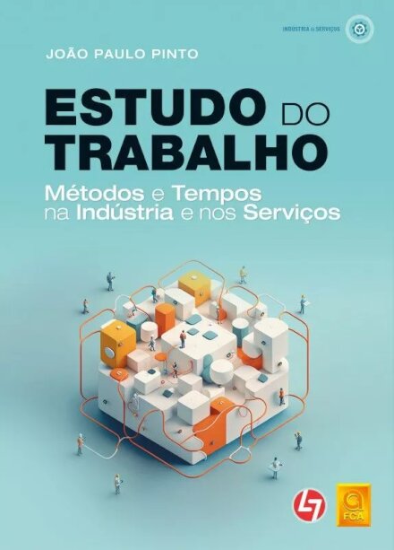 Estudo do Trabalho-Métodos e Tempos na Indústria e nos Serviços