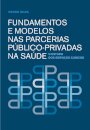 Fundamentos e Modelos nas Parcerias Público-Privadas na Saúde.O Estudo dos Serviços Clínicos