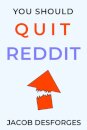 You Should Quit Reddit