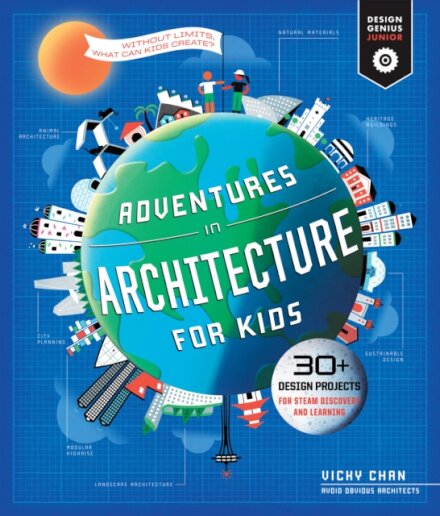 Adventures in Architecture for Kids : 30 Design Projects for STEAM Discovery and Learning Volume 2