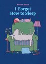 I Forgot How To Sleep