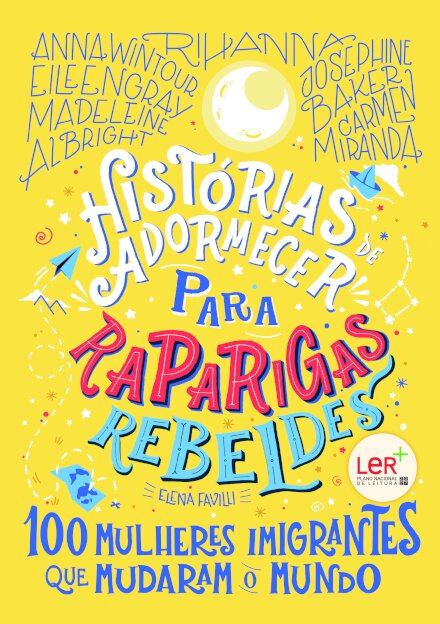 Histórias de Adormecer para Raparigas Rebeldes - 100 mulheres imigrantes que mudaram o Mundo