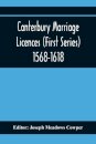 Canterbury Marriage Licences (First Series) 1568-1618