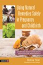 Using Natural Remedies Safely in Pregnancy and Childbirth