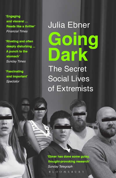 Going Dark : The Secret Social Lives of Extremists