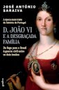 D. João VI E A Desgraçada Família