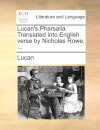 Lucan's Pharsalia. Translated into English verse by Nicholas Rowe, ...