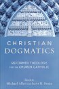 Christian Dogmatics – Reformed Theology for the Church Catholic